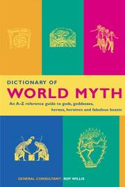Cover of: Dictionary of World Myth: An A-Z Reference Guide to Gods, Goddesses, Heroes, Heroines and Fabulous Beasts