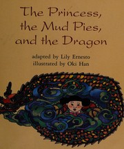 Cover of: The princess, the mud pies, and the dragon by Lily Ernesto