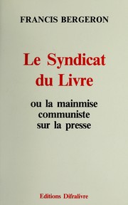 Le Syndicat du livre, ou, La mainmise communiste sur la presse by Francis Bergeron