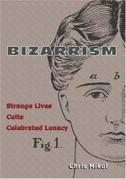 Cover of: Bizarrism: Strange Lives, Cults, Celebrated Lunacy