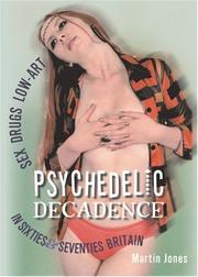 Cover of: Psychedelic Decadence: Sex, Drugs, Low-Art in Sixties & Seventies Britain