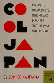 Cover of: Cool Japan: a guide to Tokyo, Kyoto, Tohoku, and Japanese culture past and present
