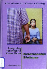 Cover of: Everything you need to know about relationship violence by Katherine White