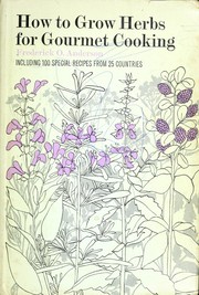 Cover of: How to grow herbs for gourmet cooking, including 100 recipes from 25 countries by Frederick O. Anderson