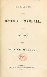 Cover of: Catalogue of the bones of mammalia in the collection of the British Museum by British Museum. Department of Zoology. [Mammals]