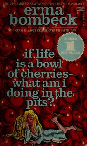 Cover of: If Life is a Bowl of Cherries -- What Am I Doing in the Pits? by Erma Bombeck