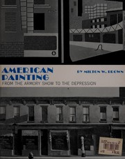 American painting from the Armory Show to the Depression. by Milton W. Brown