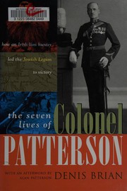 Cover of: The seven lives of Colonel Patterson: how an Irish lion hunter led the Jewish Legion to victory