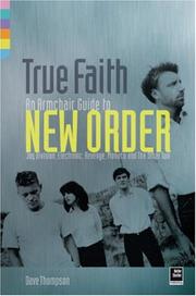 Cover of: True Faith: an Armchair Guide To New Order : Joy Division, Electronic, Revenge, Monaco And The Other Two