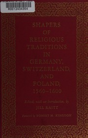 Cover of: Shapers of religious traditions in Germany, Switzerland, and Poland, 1560-1600 by edited with an introd. by Jill Raitt ; foreword by Robert M. Kingdon.