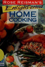 Cover of: Rose Reisman's enlightened home cooking by Rose Reisman