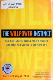 Cover of: The willpower instinct: how self-control works, why it matters, and what you can do to get more of it