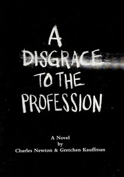 Cover of: A Disgrace to the Profession by Charles Newton, Gretchen Kauffman