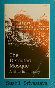 Cover of: The disputed mosque by Sushil Srivastava