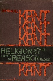 Religion within the limits of reason alone by Immanuel Kant