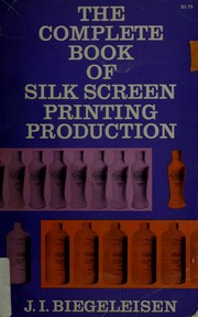Cover of: The complete book of silk screen printing production