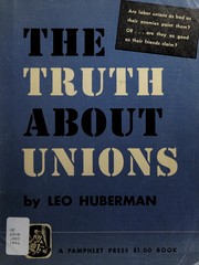 Cover of: The truth about unions by Leo Huberman