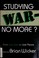 Cover of: Studying War-No More?