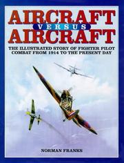 Cover of: AIRCRAFT VERSUS AIRCRAFT: The Illustrated Story of Fighter Pilot Combat Since 1914 to the Present