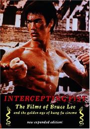 Cover of: Intercepting Fist: The Films of Bruce Lee & the Golden Age of Kung Fu Cinema
