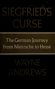 Cover of: Siegfried's curse; the German journey from Nietzsche to Hesse. by Wayne Andrews