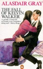 Cover of: The Fall of Kelvin Walker by Alasdair Gray, Alasdair Gray