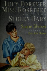 Cover of: Lucy Forever, Miss Rosetree, and the stolen baby by Susan Shreve