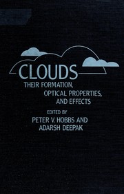 Cover of: Clouds, their formation, optical properties, and effects by edited by Peter V. Hobbs, Adarsh Deepak.
