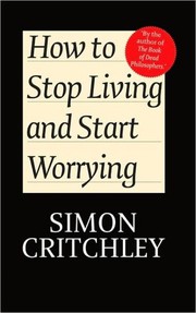 Cover of: How to Stop Living and Start Worrying: Conversations with Carl Cederström