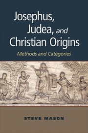 Josephus, Judea, and Christian origins by Steve Mason