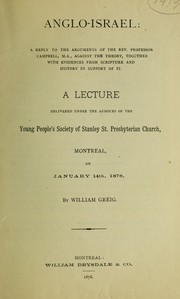 Cover of: Anglo-Israel : a reply to the arguments of the Rev. Professor Campbell, M.A., against the theory, together with evidences from scripture and history in support of it by William Greig
