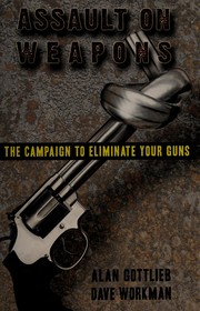 Cover of: Assault on weapons: the campaign to eliminate your guns