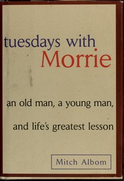Cover of: Tuesdays with Morrie: anold man, a young man, and life's greatest lesson