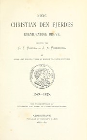 Cover of: Kong Christian den fjerdes egenhaendige breve.: Udg. ved C.F. Bricka og J.A. Fridericia