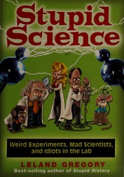 Cover of: Stupid science: weird experiments, mad scientists, and idiots in the lab