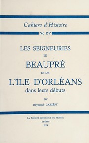 Les seigneuries de Beaupré et de l'Ile d'Orléans dans leurs débuts by Raymond Gariépy