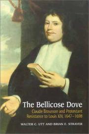 Cover of: The Bellicose Dove: Claude Brousson and Protestant Resistance to Louis XIV 1647-1698