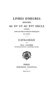 Cover of: Livres d'heures imprimés au XVe et au XVIe siècle conservés dans les bibliothèques publiques de Paris: catalogue