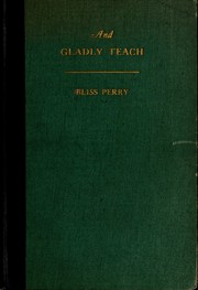 Cover of: And gladly teach: reminiscences by Bliss Perry ...