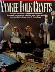 Cover of: Yankee folk crafts: create your own country-style heirlooms with project designs and instructions for stenciling, paper cutting, wood carving, antiquing, and much more