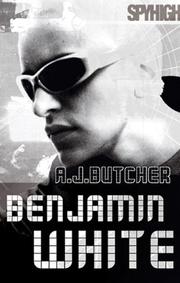 Cover of: Benjamin White (Spy High) by A. J. Butcher, A. J. Butcher