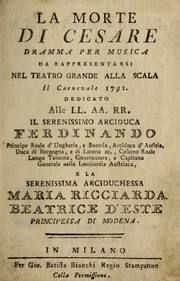 Cover of: La morte di Cesare: dramma per musica, da rappresentarsi nel Teatro grande alla Scala, il carnevale 1791 ...