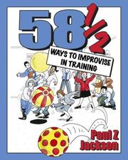 58 1/2 Ways to Improvise in Training by Paul Z. Jackson