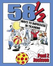 Cover of: 58 1/2 ways to improvise in training: improvisation games and activities for workshops, courses, and team meetings