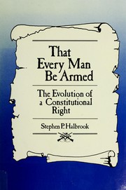Cover of: That every man be armed by Stephen P. Halbrook