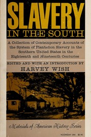 Cover of: Slavery in the South: first-hand accounts of the antebellum American Southland from northern & southern whites, Negroes, & foreign observers.