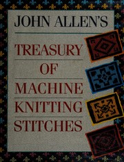 Cover of: John Allenʼs treasury of machine knitting stitches