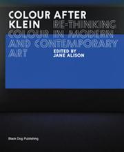 Cover of: Colour After Klein: Rethinking Colour in Modern And Contemporary Art