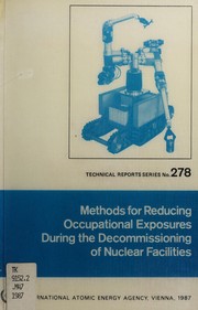 Cover of: Methods for Reducing Occupational Exposures During the Decommissioning of Nuclear Facilities (Technical Reports (International Atomic Energy Agency)) by 