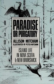 Cover of: Paradise or purgatory: island life in Nova Scotia & New Brunswick